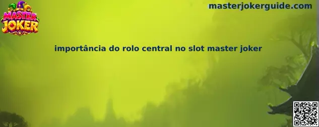 Importância do Rolo Central no Slot Master Joker