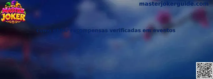 Guia completo sobre como obter recompensas verificadas em eventos com segurança